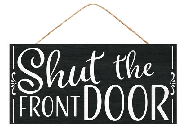 AP7284 12.5"Lx6"H Shut The Front Door Sign Black/White