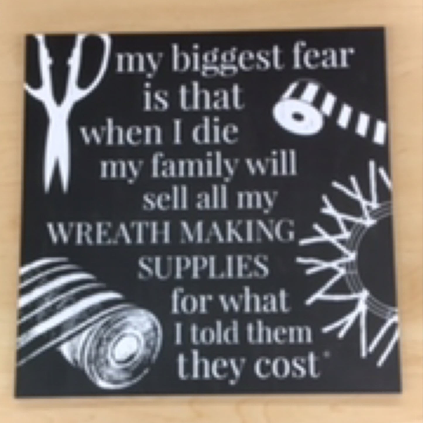 AP8449  11.75"x11.75" My Biggest Fear Sign Black/White
